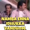NAMBA ENNA IDHUKKA VANDHOM.
