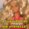 a sua vida não me interessa!