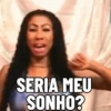 SERIA MEU SONHO?