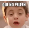 QUE NO PELEEN