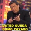 USTED QUEDA COMO PAYASO. COMO WEON. COMO TONTO. COMO IGNORANTE