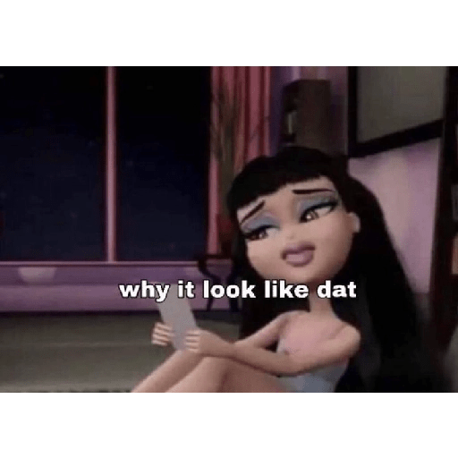 Bratz mentality meme 13