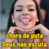 choro de puta Deus não escuta