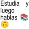 Estudia y luego hablas