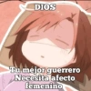 DIOS Tu mejor guerrero Necesita afecto femenino