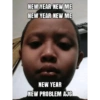 NEW YEAR NEW ME NEW YEAR NEW ME NEW YEAR NEW PROBLEM AJG