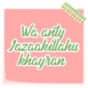 Wa anty Jazaakillahu khayran