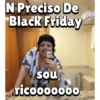 N Preciso De Black Friday WEVER Sou ricooooooo