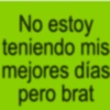 No estoy teniendo mis mejores días pero brat