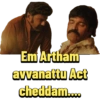 Em Artham avvanattu Act cheddam....