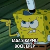 JAGA SIKAPMU BOCIL EPEP E+