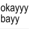 okayyy bayy