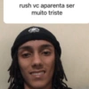 rush vc aparenta ser muito triste