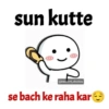 sun kutte @innocent_chokkra se bach ke raha kar