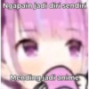 Ngapain jadi diri sendiri Mending jadi anime