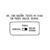 AH, CON RAZÓN. TENÍA MI VIDA EN MODO VALER VERGA. MODO VALER NORMAL VERGA