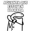AGUANTA QUE ESTOY EN LLAMADA