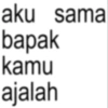 aku sama bapak kamu ajalah