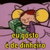 eu gosto é de dinheiro