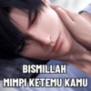 BISMILLAH MIMPI KETEMU KAMU