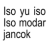 Iso yu iso Iso modar jancok