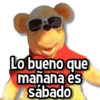 Lo bueno que mañana es sábado