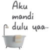 ↑ Aku mandi dulu yaa..