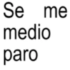 Se me medio paro