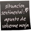 situacion sentimental:❤ apunto de volverme monja