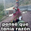 pensé que tenía razón