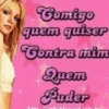 Comigo quem quiser Contra mim Apem Puder