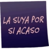 LA SUYA POR SI ACASO