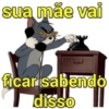 sua mãe vai ficar sabendo disso