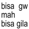 bisa gw mah bisa gila