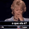 Afã o que ela é? B: hater
