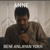 ہو ANNE BENİ ANLAYAN YOKK مردان