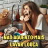 NÃO AGUENTO MAIS LAVAR LOUÇA