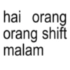 hai orang orang shift malam