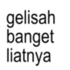 gelisah banget liatnya