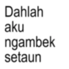 Dahlah aku ngambek setaun