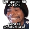 Ser guapo no es fácil pero te acostumbras