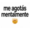 me agotás mentalmente