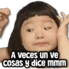 A veces un ve Cosas y dice mmm