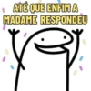 ATÉ QUE ENFIM A MADAME RESPONDEU