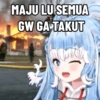 MAJU LU SEMUA GW GA TAKUT