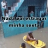 Nada vai estragar minha sexta