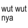 wut wut nya