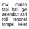 mw marah tapi hati gw selembut sari roti tenonet tompel kelet