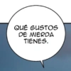 QUÉ GUSTOS DE MIERDA TIENES.