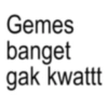Gemes banget gak kwattt